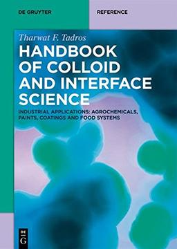 Tharwat F. Tadros: Handbook of Colloid and Interface Science: Industrial Applications II: Agrochemicals, Paints, Coatings and Food Systems (De Gruyter Reference)