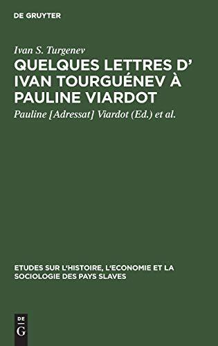 Quelques lettres d’ Ivan Tourguénev à Pauline Viardot: Texte intégral d’apres les originaux de la collection Maupoil ...; 8 lettres inéd. en France ... la Sociologie des Pays Slaves, 16, Band 16)