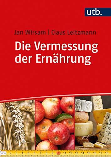 Die Vermessung der Ernährung: Unsere Ernährung in kommentierten Zahlen und Daten