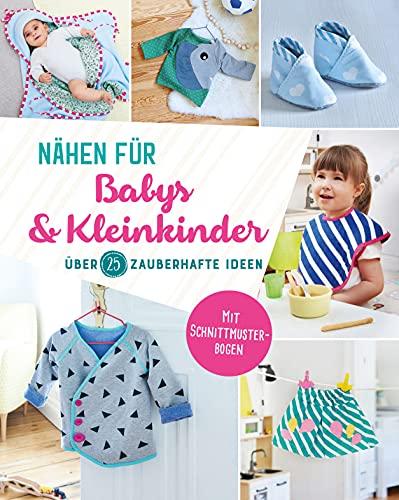 Nähen für Babys und Kleinkinder. Über 25 zauberhafte Ideen: Mit 2 Schnittmuster-Bögen