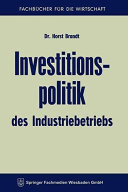 Investitionspolitik des Industriebetriebs (Fachbücher für die Wirtschaft)