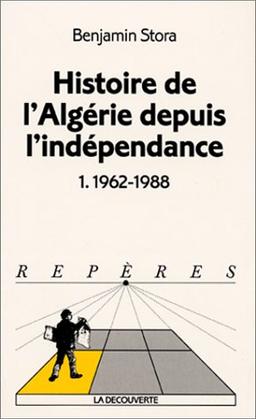 Histoire de l'Algérie depuis l'indépendance. Vol. 1. 1962-1988