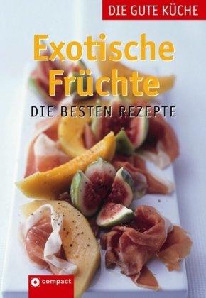 Exotische Früchte: Die besten Rezepte