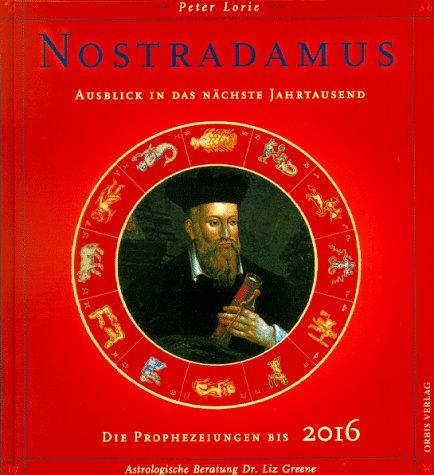 Nostradamus. Ausblick in das nächste Jahrtausend. Die Prophezeiungen bis 2016