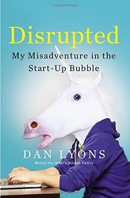 Disrupted: My Misadventure in the Start-Up Bubble