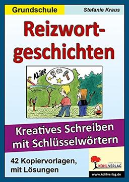 Reizwortgeschichten Grundschule: Kreatives Schreiben mit Schlüsselwörtern