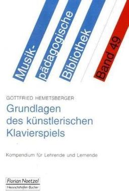 Grundlagen des künstlerischen Klavierspiels: Kompendium für Lehrende und Lernende (Musikpädagogische Bibliothek)