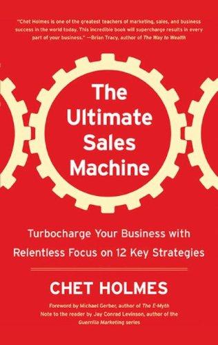 The Ultimate Sales Machine: Turbocharge Your Business with Relentless Focus on 12 Key Strategies