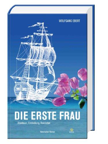 Die erste Frau: Abenteuer, Entdeckung, Revolution