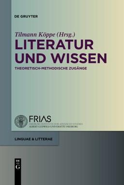 Literatur und Wissen: Theoretisch-methodische Zugänge (linguae & litterae, Band 4)