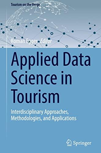 Applied Data Science in Tourism: Interdisciplinary Approaches, Methodologies, and Applications (Tourism on the Verge)