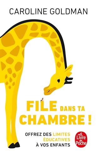 File dans ta chambre ! : offrez des limites éducatives à vos enfants