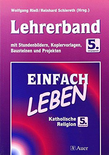 Einfach Leben. Katholische Religion für Hauptschulen in Bayern / Lehrerband 5. Jahrgangsstufe: Mit Stundenbildern, Kopiervorlagen, Bausteinen und Projekten