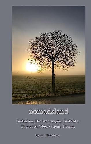 nomadsland: Gedanken, Beobachtungen, Gedichte. Thoughts, Observations, Poems.