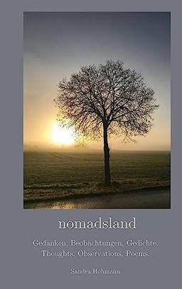 nomadsland: Gedanken, Beobachtungen, Gedichte. Thoughts, Observations, Poems.