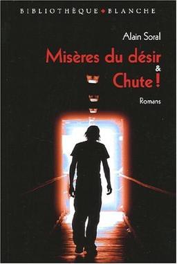 Misères du désir : fiction. Chute ! : éloge de la disgrâce