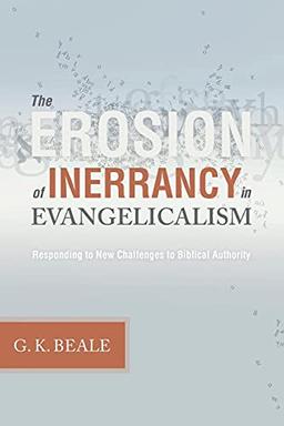 Erosion of Inerrancy in Evangelicalism: Responding to New Challenges to Biblical Authority