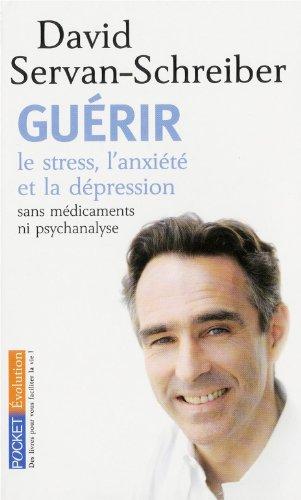 Guérir : le stress, l'anxiété et la dépression sans médicaments ni psychanalyse