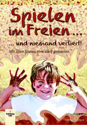 Spielen im Freien ... und niemand verliert!: Mit allen Sinnen eine Welt gewinnen.