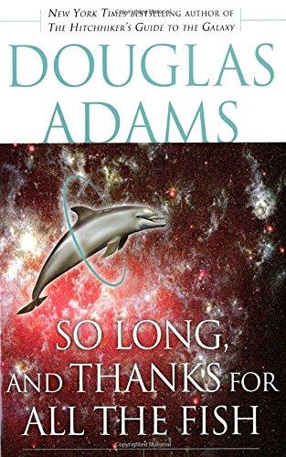 So Long, and Thanks for All the Fish (Hitchhiker's Guide to the Galaxy, Band 4)