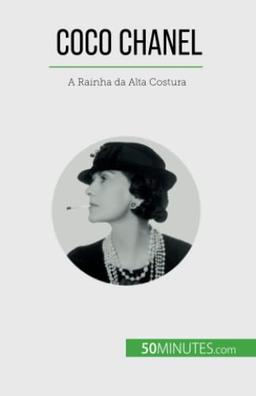 Coco Chanel: A Rainha da Alta Costura