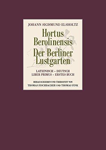 Hortus Berolinensis - Der Berliner Lustgarten: Liber Primus - Erstes Buch