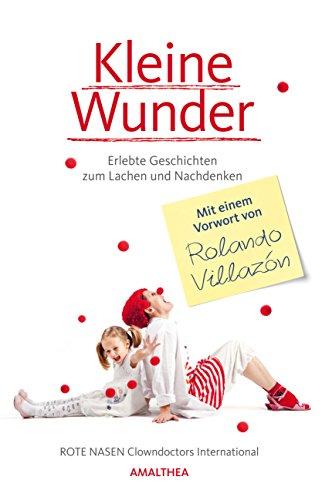 Kleine Wunder. Zum Lachen und Nachdenken. Mit einem Vorwort von Rolando Villazón