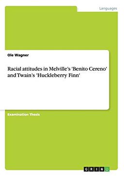 Racial attitudes in Melville's 'Benito Cereno' and Twain's 'Huckleberry Finn'