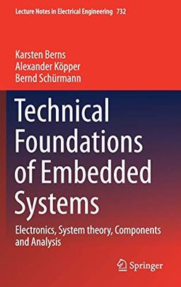 Technical Foundations of Embedded Systems: Electronics, System theory, Components and Analysis (Lecture Notes in Electrical Engineering, 732, Band 732)