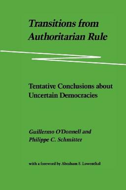 Transitions from Authoritarian Rule: Tentative Conclusions about Uncertain Democracies: Prospects for Democracy: Tentative Conclusions About Uncertain Democracies v. 4