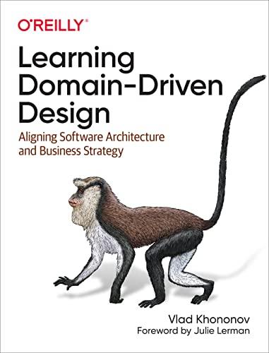 Learning Domain-Driven Design: Aligning Software Architecture and Business Strategy