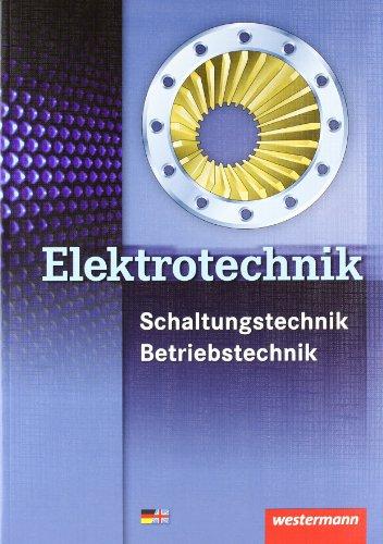 Elektrotechnik Fachbildung Schaltungstechnik Energieelektronik: Elektrotechnik Schaltungstechnik Betriebstechnik: Schülerbuch, 3. Auflage, 2011