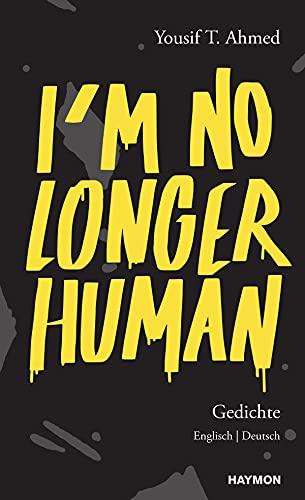 I’m no longer human: Gedichte. Englisch | Deutsch