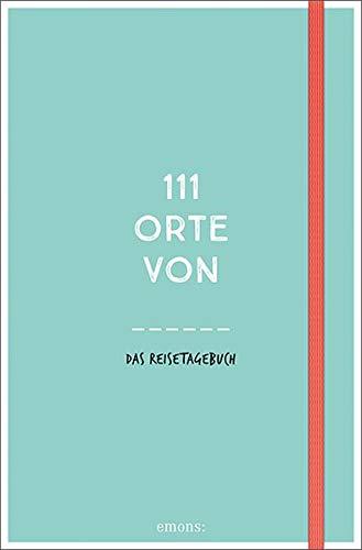 111 Orte von: Das Reisetagebuch (türkis)