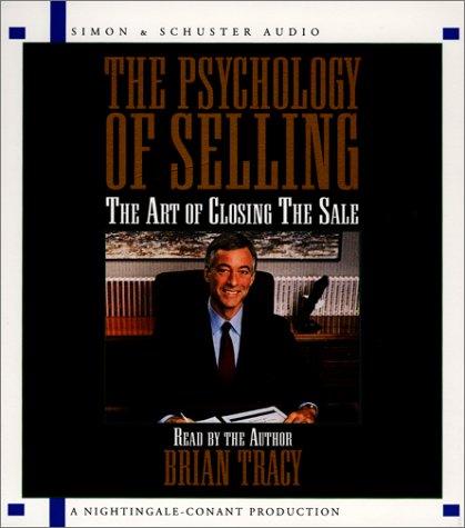 The Psychology of Selling: The Art of Closing Sales