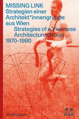 MISSING LINK: Strategien einer Architekt*innengruppe aus Wien / Strategies of a Viennese Architecture Group 1970–1980