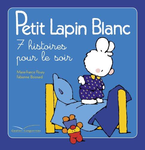 Petit Lapin blanc : 7 histoires pour le soir