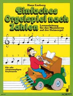 Einfaches Orgelspiel nach Zahlen: Lernanleitung für das Musizieren auf der Heimorgel. Elektro-Orgel.