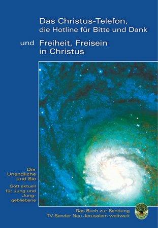 "Das Christus-Telefon, die Hotline für bitte und Danke" - und "Freiheit, Freisein in Christus": Der Unendliche und Sie. Gott aktuell für Jung und Junggebliebene