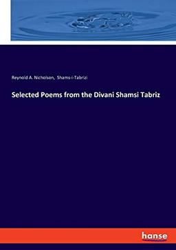 Selected Poems from the Divani Shamsi Tabriz