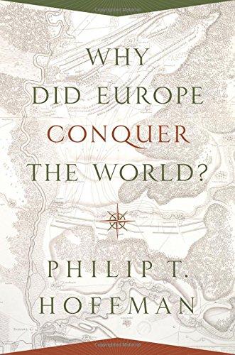 Why Did Europe Conquer the World? (Princeton Economic History of the Western World)