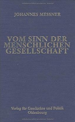 Ausgewählte Werke / Vom Sinn der menschlichen Gesellschaft. Zwei Spätwerke Messners: Das Gemeinwohl. Idee-Wirklichkeit-Aufgaben. Du und der andere. Vom Sinn der menschlichen Gesellschaft: BD 5