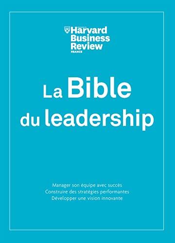 La bible du leadership : manager son équipe avec succès, construire des stratégies performantes, développer une vision innovante