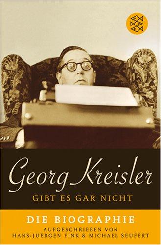 Georg Kreisler gibt es gar nicht: Die Biographie