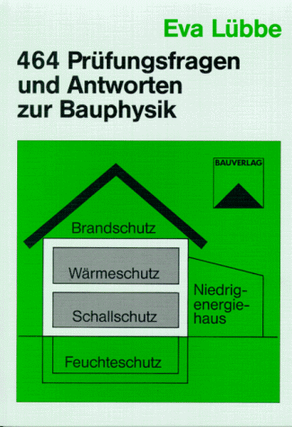 Vierhundertvierundsechzig Prüfungsfragen und Antworten zur Bauphysik