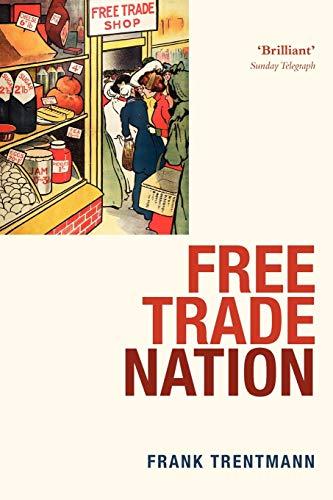 Free Trade Nation: Commerce, Consumption, and Civil Society in Modern Britain