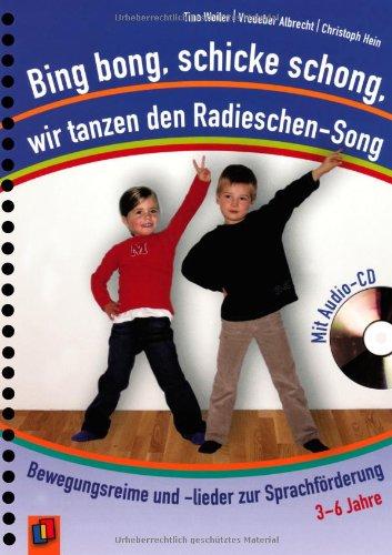 Bing bong, schicke schong, wir tanzen den Radieschen-Song: Bewegungsreime und -lieder zur Sprachförderung - mit Audio-CD