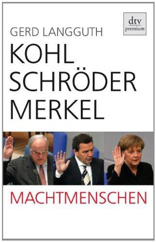 Kohl, Schröder, Merkel: Machtmenschen