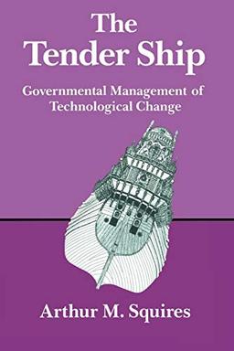 The Tender Ship: Governmental Managemental Of Technological Change: Governmental Management of Technological Change