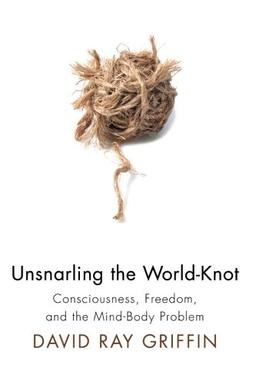 Unsnarling the World-Knot: Consciousness, Freedom, and the Mind-Body Problem